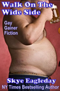 Title: Walk On The Wide Side: Gay Gainer Fiction, Author: Skye Eagleday