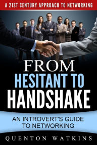 Title: From Hesitant to Handshake: An Introvert's Guide to Networking, Author: Quenton Watkins