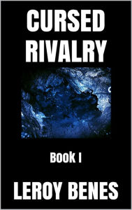 Title: Cursed Rivalry: Book I (Cursed Career Series 1), Author: Leroy Benes