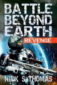 Title: Battle Beyond Earth: Revenge, Author: Nick S. Thomas