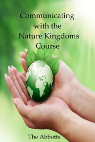 Title: Communicating with the Nature Kingdoms Course, Author: The Abbotts