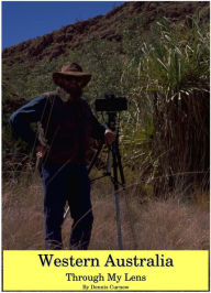 Title: Western Australia Through My Lens Vol 1, Author: Dennis Curnow