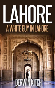 Title: A White Guy in Lahore, Author: Derwin Kitch