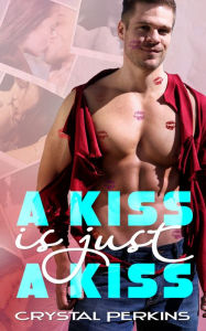 Title: A Kiss is Just a Kiss, Author: Crystal Perkins