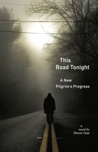 Title: This Road Tonight: A New Pilgrims Progress, Author: Steven Case