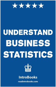 Title: Understand Business Statistics, Author: IntroBooks