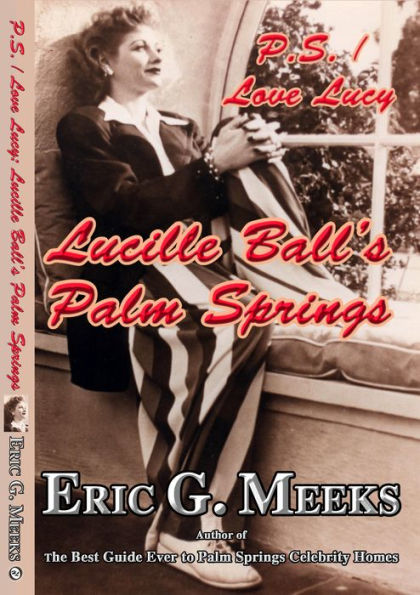 P. S. I Love Lucy: Lucille Ball's Palm Springs