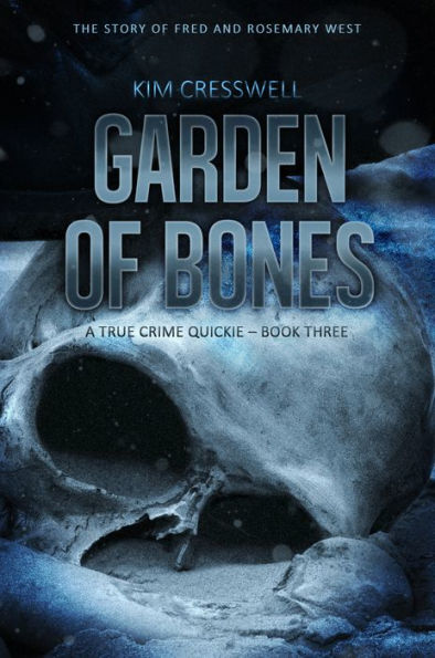 Garden of Bones - A True Crime Quickie (Book Three)