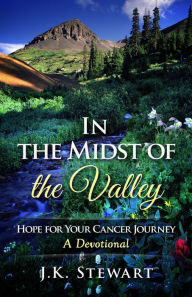 Title: In the Midst of the Valley: Hope for Your Cancer Journey, Author: Daniel E Lee