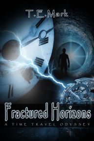 Title: Fractured Horizons: A Time Travel Odyssey, Author: T.E. Mark