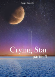 Title: Crying Star, Partie 3, Author: Kane Banway