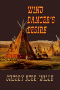 Title: Wind Dancer's Desire, Author: Sherry Derr-Wille