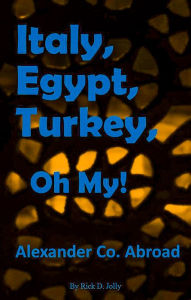 Title: Italy, Egypt, Turkey, Oh My!, Author: Rick D. Jolly