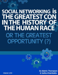 Title: Social Networking Is The Greatest Con In History Or The Greatest Opportunity, Author: Matrix Thompson