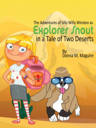 Title: The Adventures of Silly Willy Winston as Explorer Snout in a Tale of Two Deserts, Author: Donna M Maguire