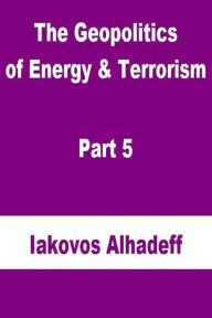 Title: The Geopolitics of Energy & Terrorism Part 5, Author: Iakovos Alhadeff