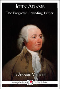 Title: John Adams: The Forgotten Founding Father, Author: Jeannie Meekins
