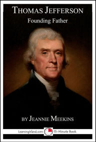 Title: Thomas Jefferson: Founding Father, Author: Jeannie Meekins