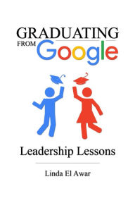 Title: Graduating from Google: Leadership Lessons, Author: Taylor Brorby