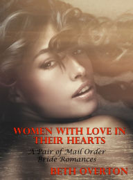 Title: Women With Love In Their Hearts (A Pair of Mail Order Bride Romances), Author: Beth Overton