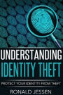 Understanding Identity Theft: Protect Your Identity From Theft