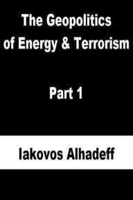 Title: The Geopolitics of Energy & Terrorism Part 1, Author: Iakovos Alhadeff