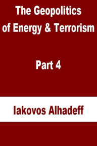 Title: The Geopolitics of Energy & Terrorism Part 4, Author: Iakovos Alhadeff