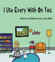 Title: I Use Every Wish On You, Author: Jodi Dible