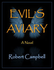 Title: Evil's Aviary, Author: Robert Campbell