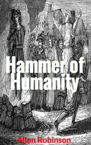 Title: Hammer of Humanity, Author: Allen Robinson