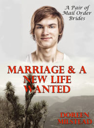 Title: Marriage & A New Life Wanted (A Pair of Mail Order Bride Romances), Author: Doreen Milstead