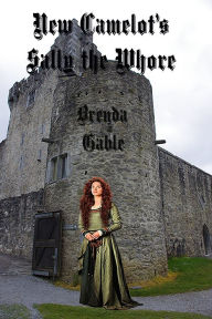 Title: New Camelot's Sally the Whore, Author: Brenda Gable