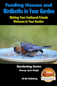 Title: Feeding Houses and Birdbaths in Your Garden: Making Your Feathered Friends Welcome in Your Garden, Author: Dueep Jyot Singh