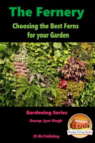 Title: The Fernery: Choosing the Best Ferns for your Garden, Author: Dueep Jyot Singh