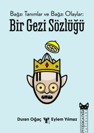Title: Bagzi Tanimlar ve Bagzi Olaylar: Bir Gezi Sozlugu, Author: Duran Oç