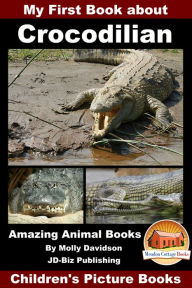 Title: My First Book about Crocodilian: Amazing Animal Books - Children's Picture Books, Author: Molly Davidson