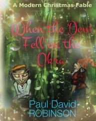 Title: When the Dew Fell on the Okra, Author: Paul David Robinson