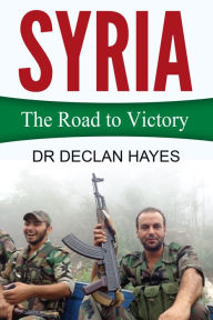 Title: Syria: The Road to Victory, Author: Declan Hayes