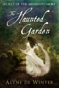 Title: The Haunted Garden: Secret of the Memento Mori, Author: Alyne de Winter