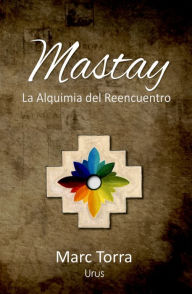 Title: Mastay, La Alquimia del Reencuentro, Author: Marc Torra