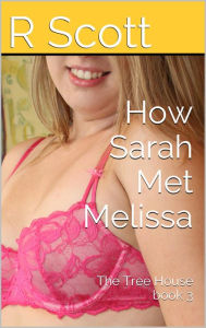 Title: How Sarah Met Melissa: The Tree House Book 3, Author: R Scott