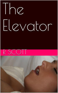 Title: The Elevator, Author: R Scott