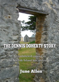 Title: The Dennis Doherty Story; told in the Norfolk Island Sound and Light Show, Author: June Allen