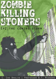 Title: Zombie Killing Stoners, Episode 2: The Coming Storm, Author: C. Che Bhalin