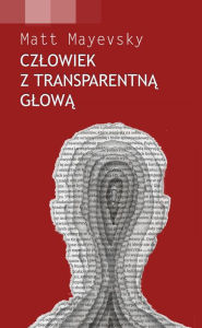 Title: Czlowiek z transparentna glowa, Author: Matt Mayevsky