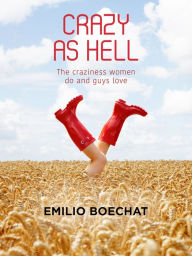 Title: Crazy as Hell: The Craziness Women Do and Guys Love., Author: Emilio Boechat