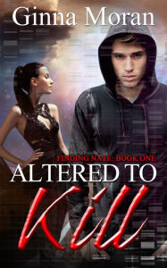 Title: Altered to Kill (Finding Nate Book 1), Author: Ginna Moran