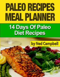 Title: Paleo Recipes Meal Plan: 14 Days Of Paleo Diet Recipes, Author: Ned Campbell