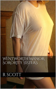 Title: Wentworth Manor: Sorority Sisters, Author: R Scott