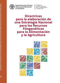 Title: Directrices para la elaboración de una Estrategia Nacional para los Recursos Fitogenéticos para la Alimentación y la Agricultura, Author: Organización de las Naciones Unidas para la Alimentación y la Agricultura